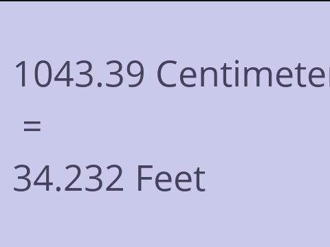 1043.39 CM TO FEET