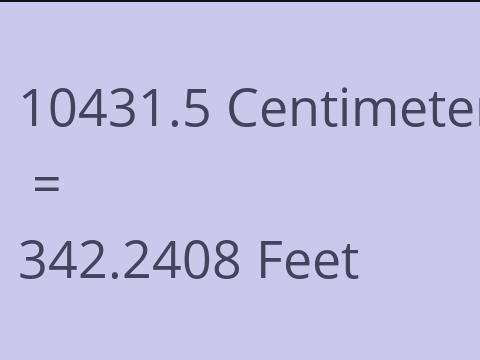 10431.5 CM TO FEET
