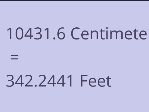 10431.6 CM TO FEET