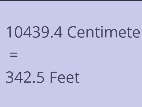 10439.4 CM TO FEET