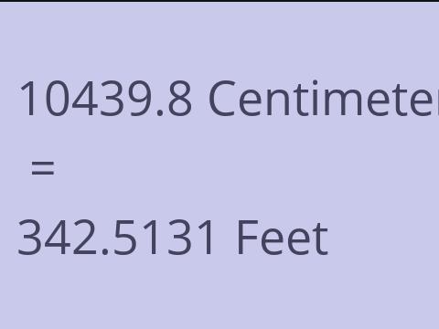 10439.8 CM TO FEET