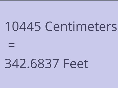 10445 CM TO FEET