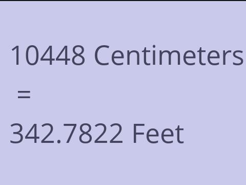 10448 CM TO FEET