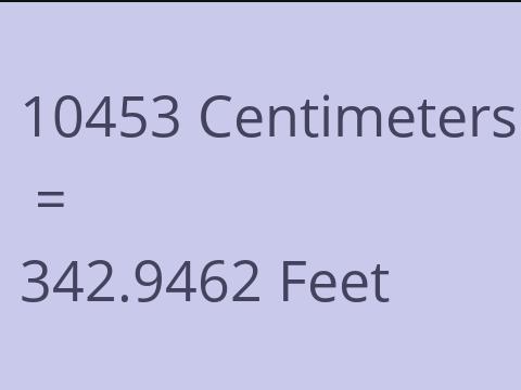 10453 CM TO FEET