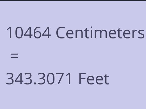 10464 CM TO FEET