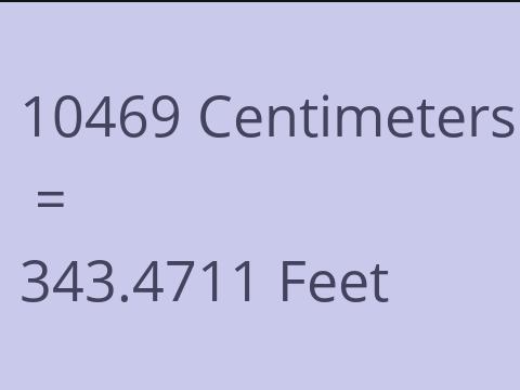 10469 CM TO FEET