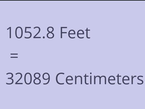 1052.8 FEET TO CM