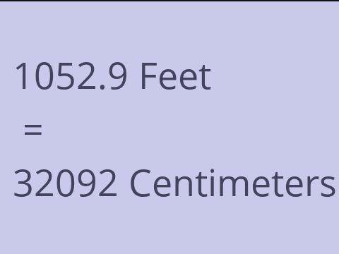 1052.9 FEET TO CM