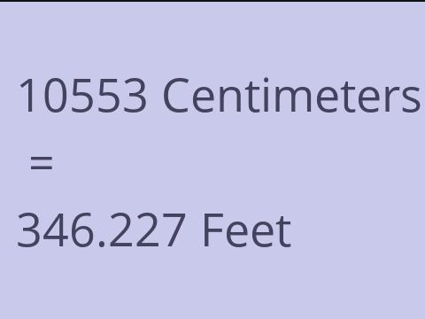 10553 CM TO FEET