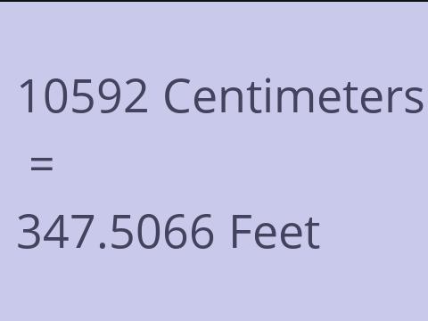 10592 CM TO FEET