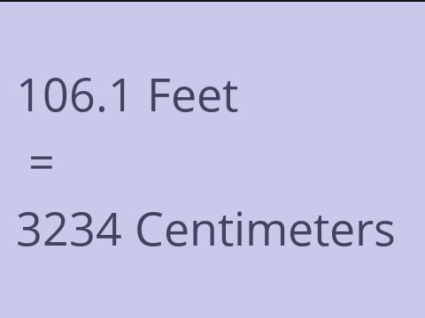 106.1 FEET TO CM