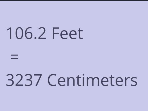 106.2 FEET TO CM