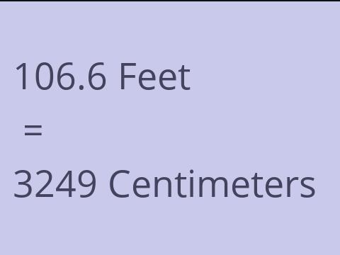 106.6 FEET TO CM