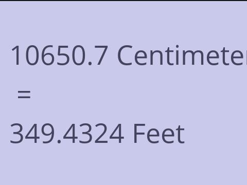 10650.7 CM TO FEET