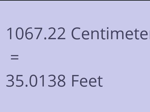 1067.22 CM TO FEET