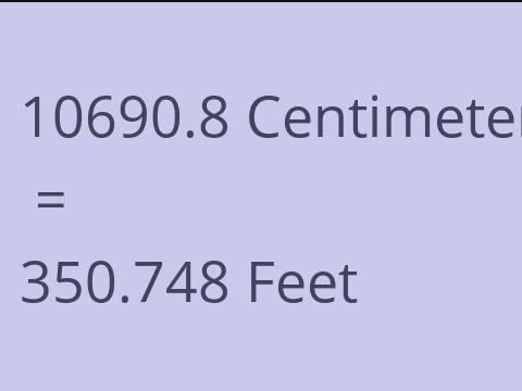 10690.8 CM TO FEET