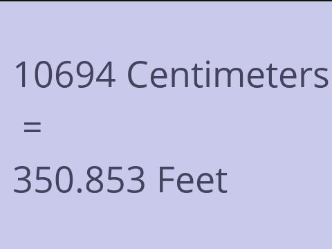 10694 CM TO FEET
