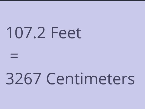 107.2 FEET TO CM