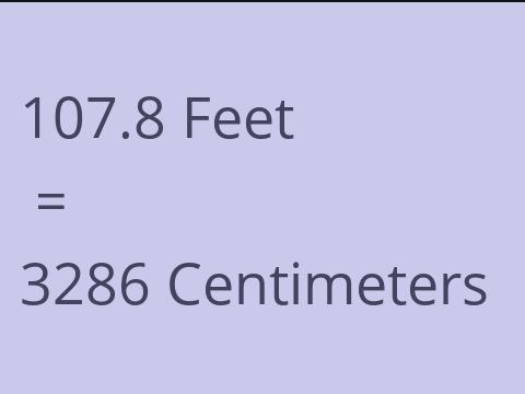 107.8 FEET TO CM