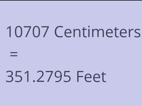 10707 CM TO FEET