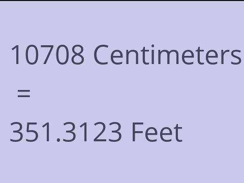 10708 CM TO FEET