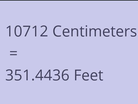 10712 CM TO FEET