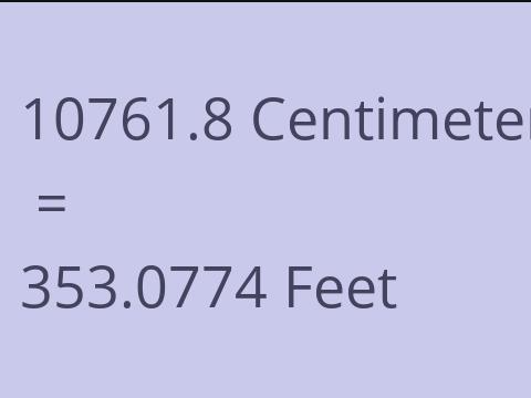 10761.8 CM TO FEET