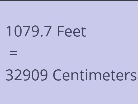 1079.7 FEET TO CM