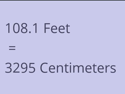 108.1 FEET TO CM