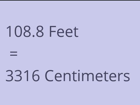 108.8 FEET TO CM