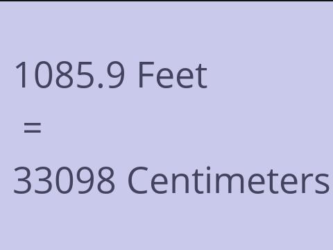 1085.9 FEET TO CM