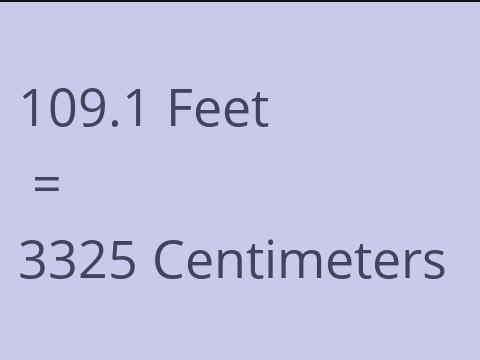 109.1 FEET TO CM