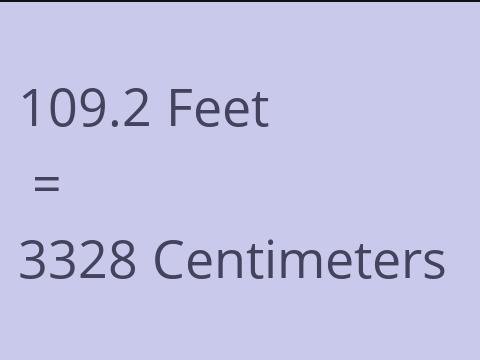 109.2 FEET TO CM