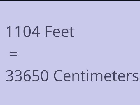 1104 FEET TO CM