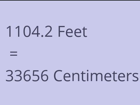 1104.2 FEET TO CM