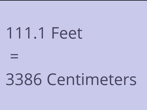 111.1 FEET TO CM