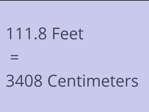 111.8 FEET TO CM