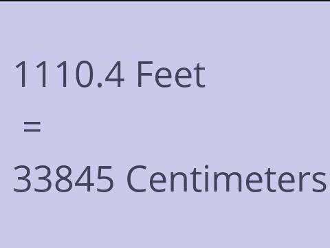 1110.4 FEET TO CM