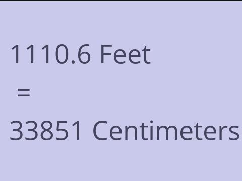 1110.6 FEET TO CM