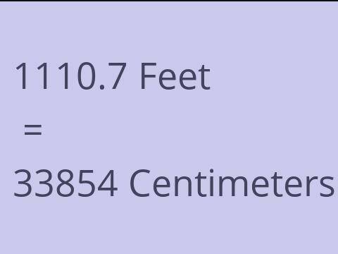 1110.7 FEET TO CM