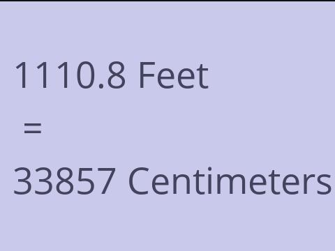 1110.8 FEET TO CM