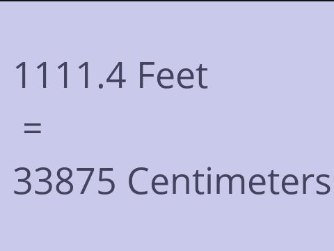 1111.4 FEET TO CM