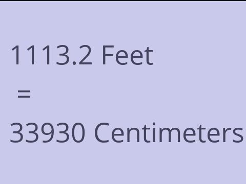 1113.2 FEET TO CM