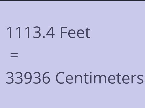 1113.4 FEET TO CM