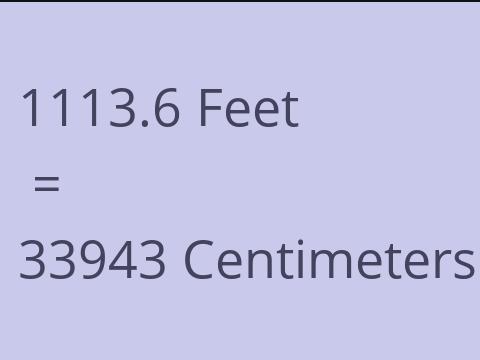 1113.6 FEET TO CM