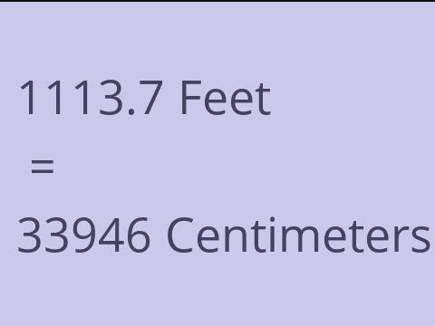 1113.7 FEET TO CM