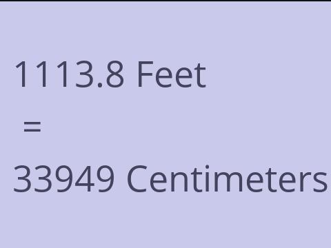 1113.8 FEET TO CM