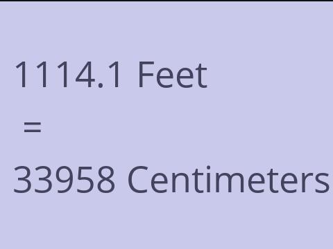 1114.1 FEET TO CM