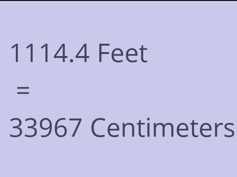 1114.4 FEET TO CM