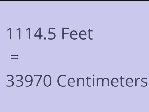 1114.5 FEET TO CM